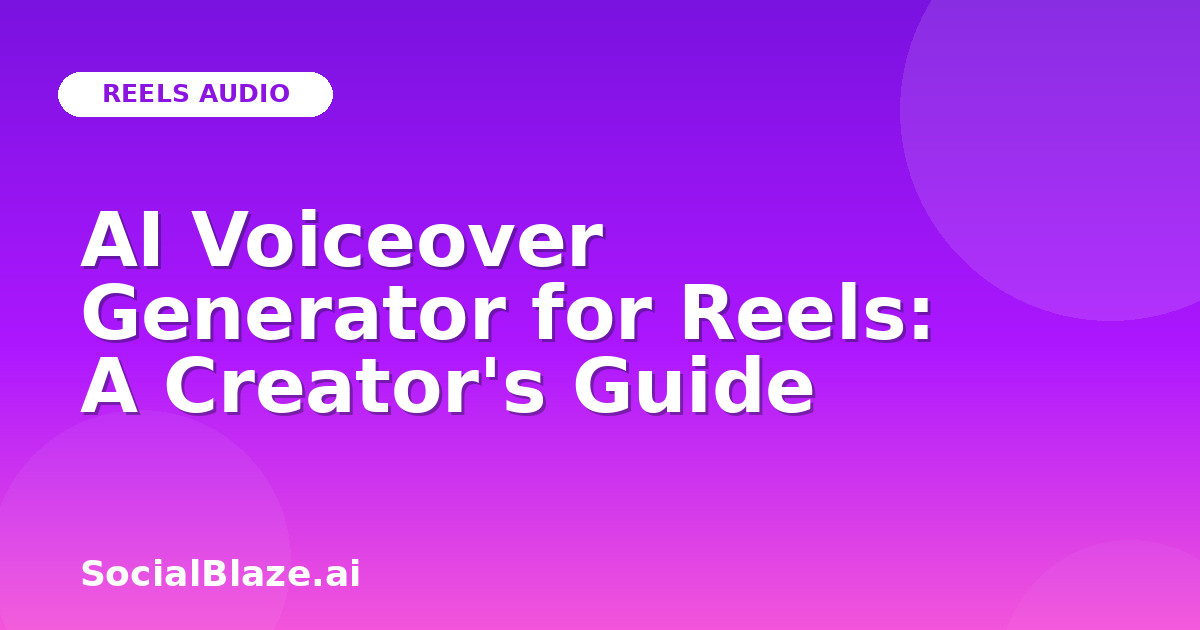 AI Voiceover Generator for Reels: A Creator's Guide