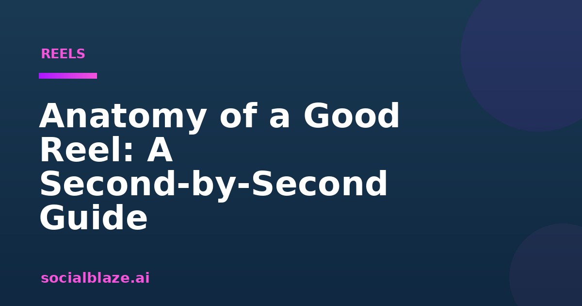 Anatomy of a Good Reel: A Second-by-Second Guide