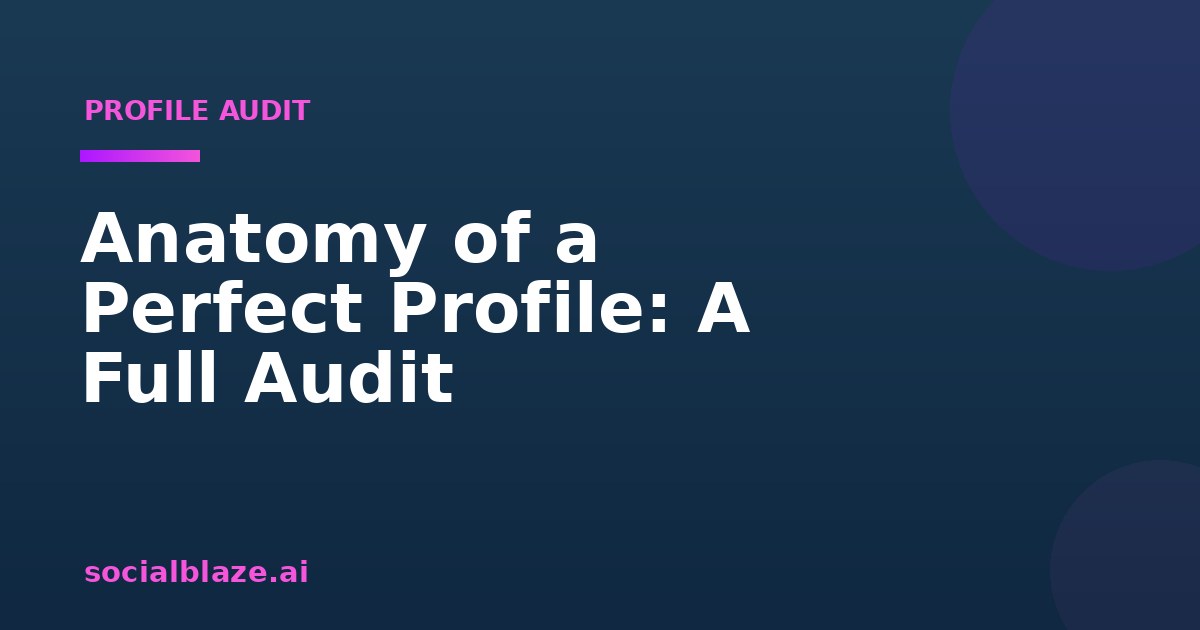 Anatomy of a Perfect Profile: A Full Audit