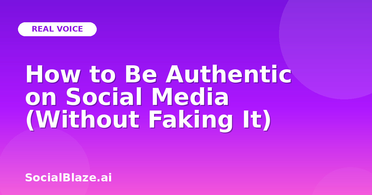 How to Be Authentic on Social Media (Without Faking It)