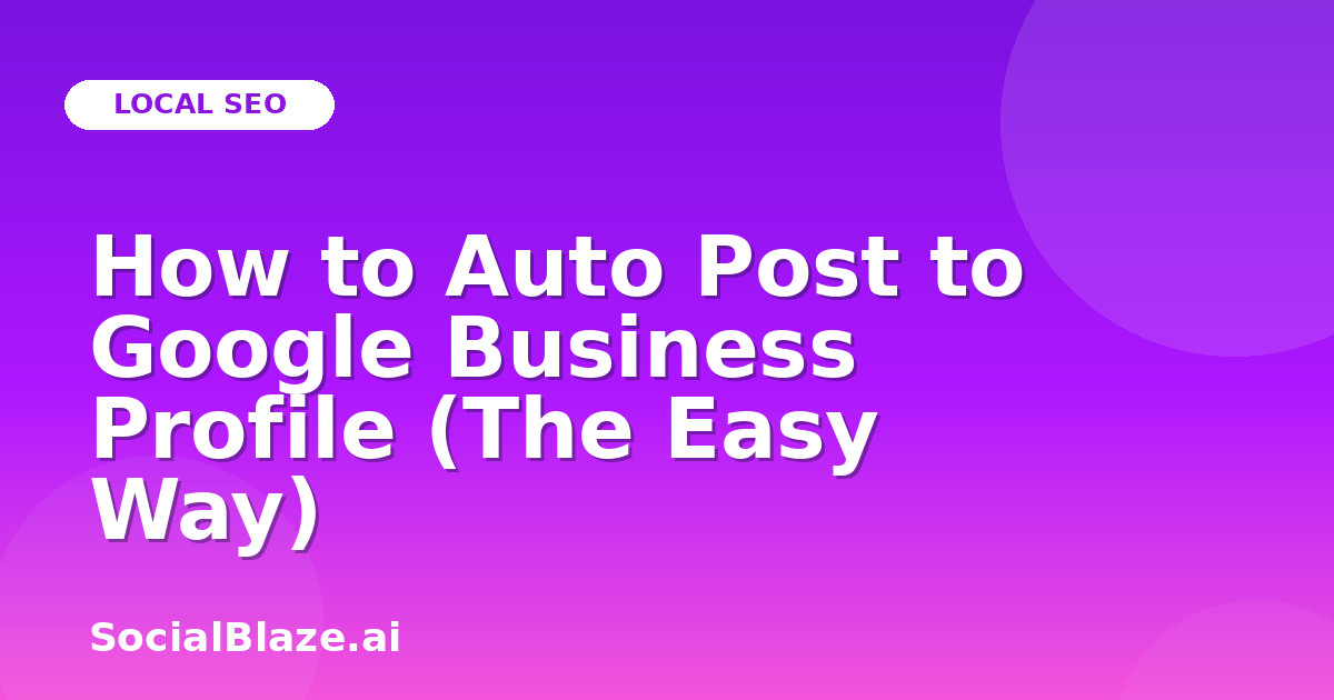 How to Auto Post to Google Business Profile (The Easy Way)