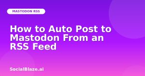 How to Auto Post to Mastodon From an RSS Feed