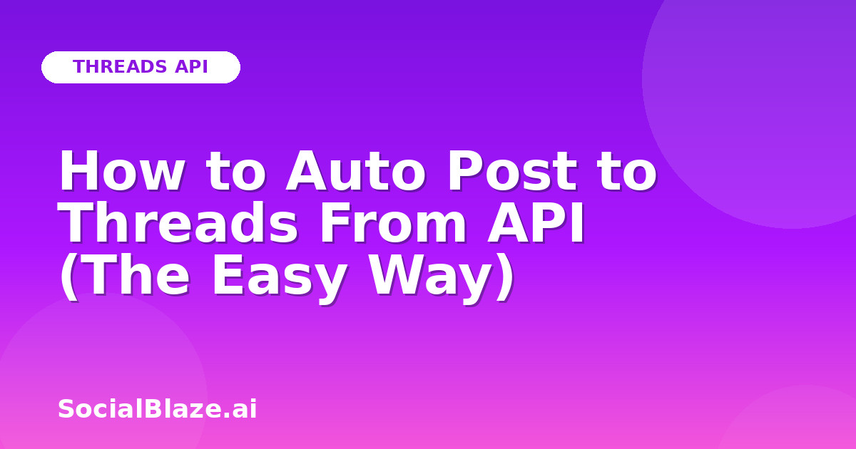 How to Auto Post to Threads From API (The Easy Way)