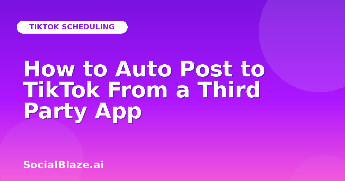 How to Auto Post to TikTok From a Third Party App