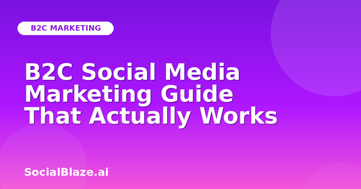B2C Social Media Marketing Guide That Actually Works