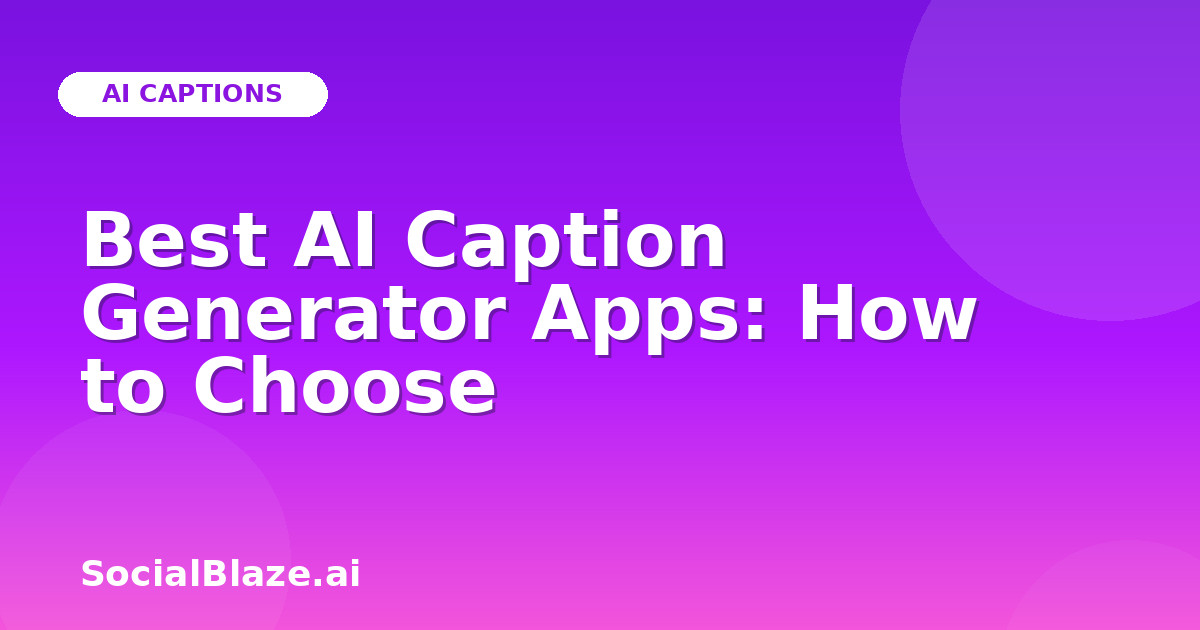 Best AI Caption Generator Apps: How to Choose