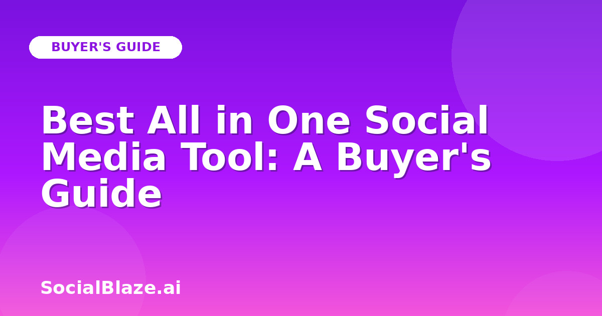 Best All in One Social Media Tool: A Buyer's Guide