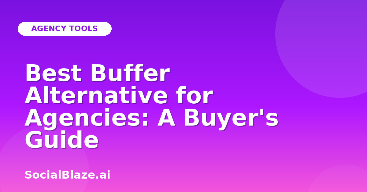Best Buffer Alternative for Agencies: A Buyer's Guide