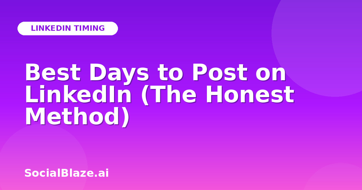 Best Days to Post on LinkedIn (The Honest Method)