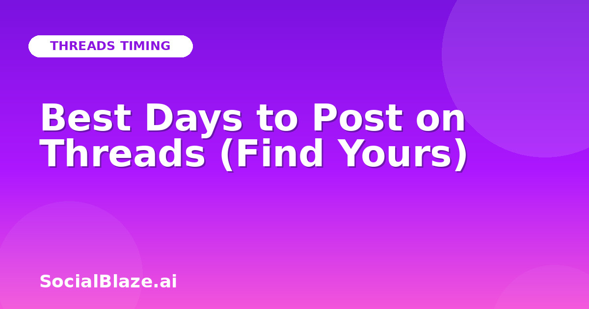 Best Days to Post on Threads (Find Yours)