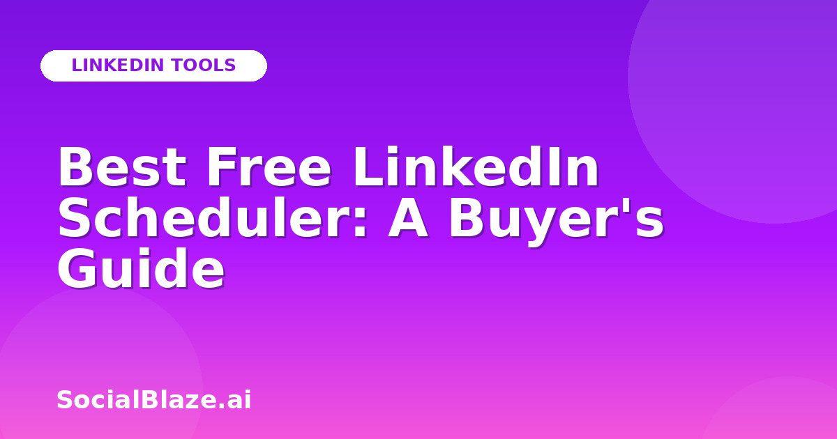 Best Free LinkedIn Scheduler: A Buyer's Guide