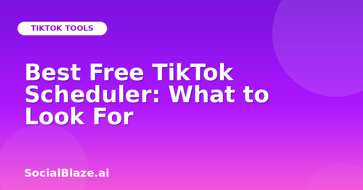 Best Free TikTok Scheduler: What to Look For