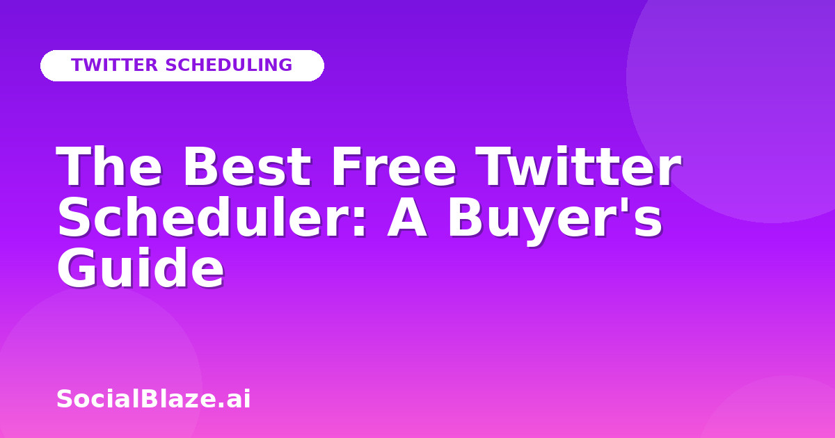 The Best Free Twitter Scheduler: A Buyer's Guide