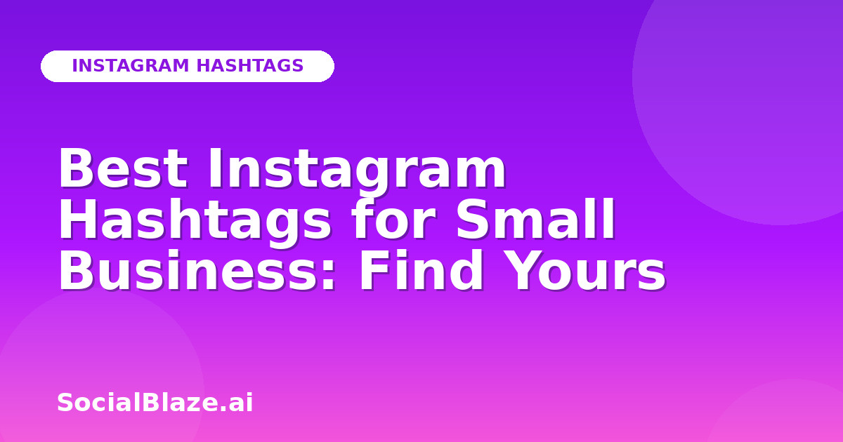 Best Instagram Hashtags for Small Business: Find Yours
