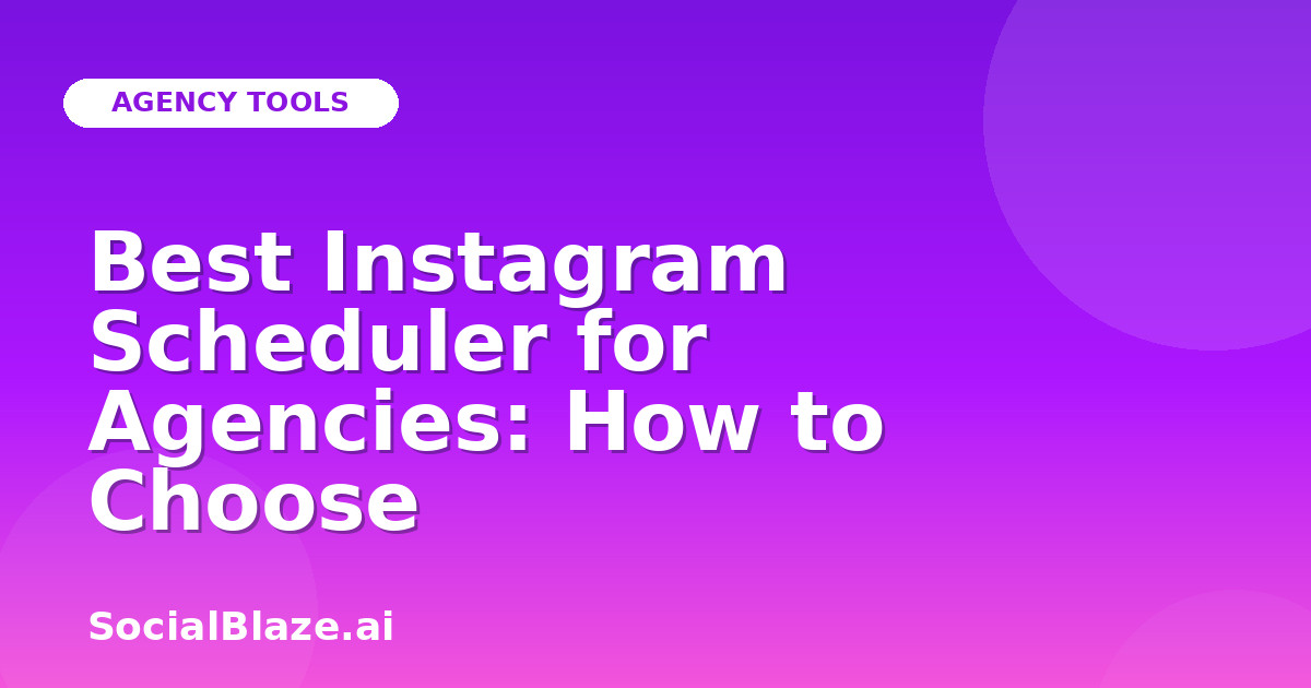 Best Instagram Scheduler for Agencies: How to Choose