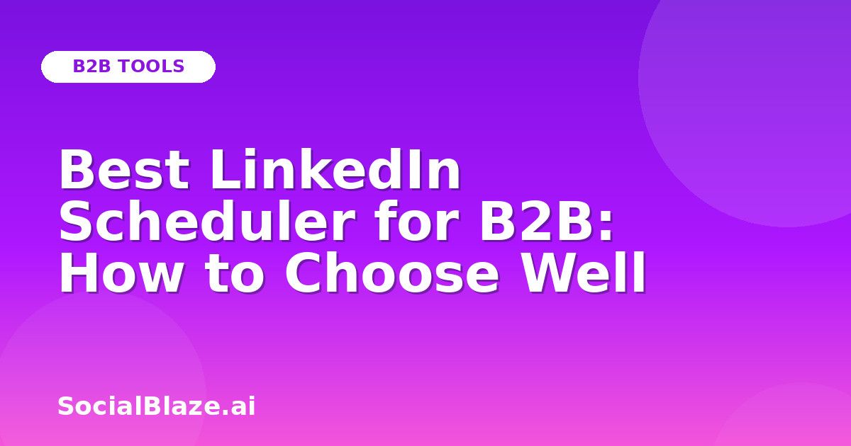 Best LinkedIn Scheduler for B2B: How to Choose Well