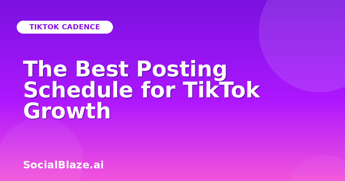 The Best Posting Schedule for TikTok Growth