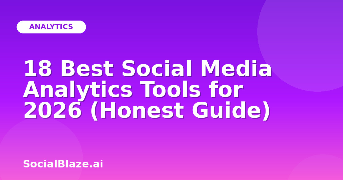 18 Best Social Media Analytics Tools for 2026 (Honest Guide)