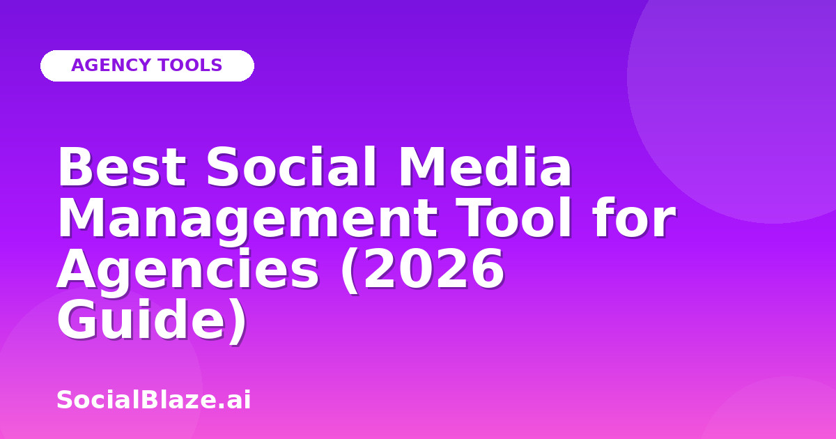 Best Social Media Management Tool for Agencies (2026 Guide)
