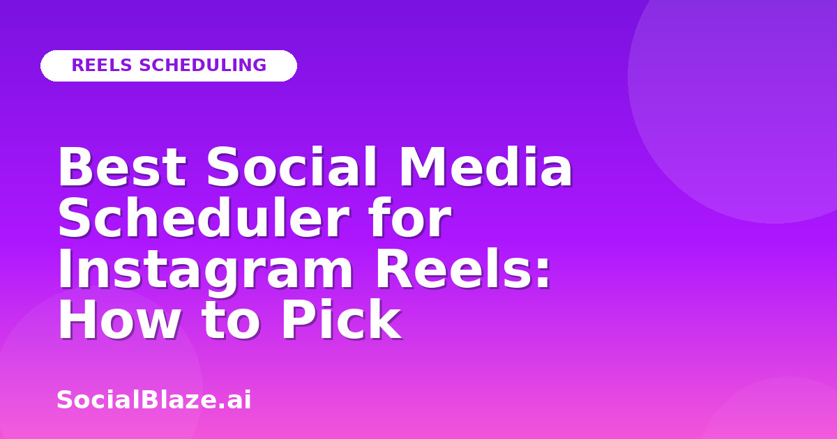 Best Social Media Scheduler for Instagram Reels: How to Pick