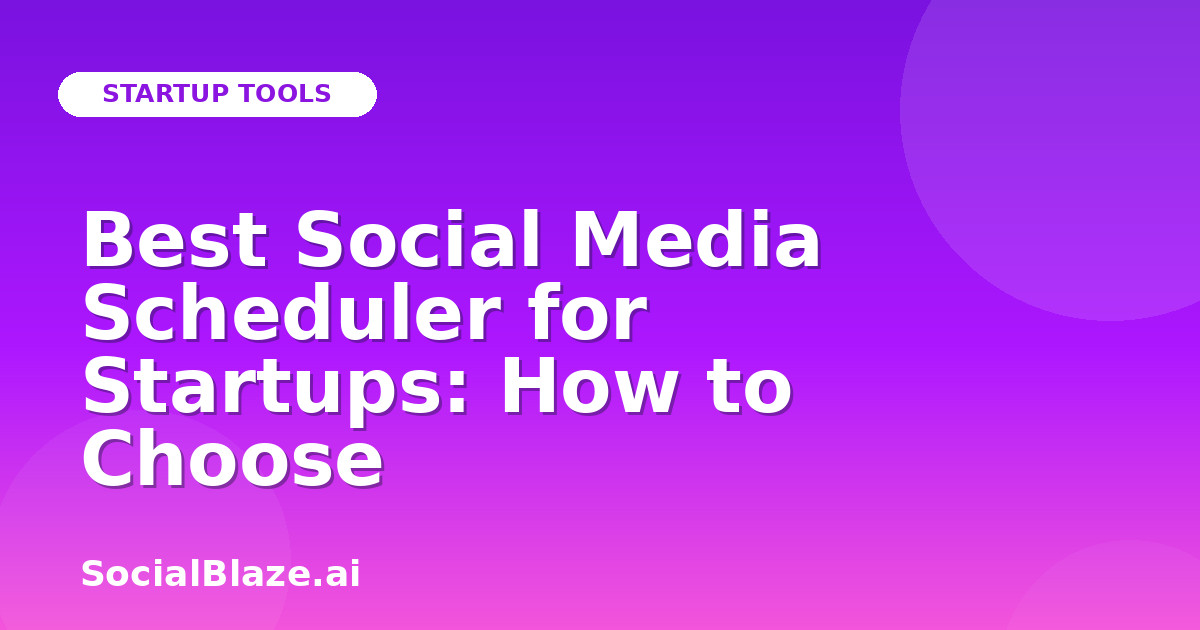 Best Social Media Scheduler for Startups: How to Choose