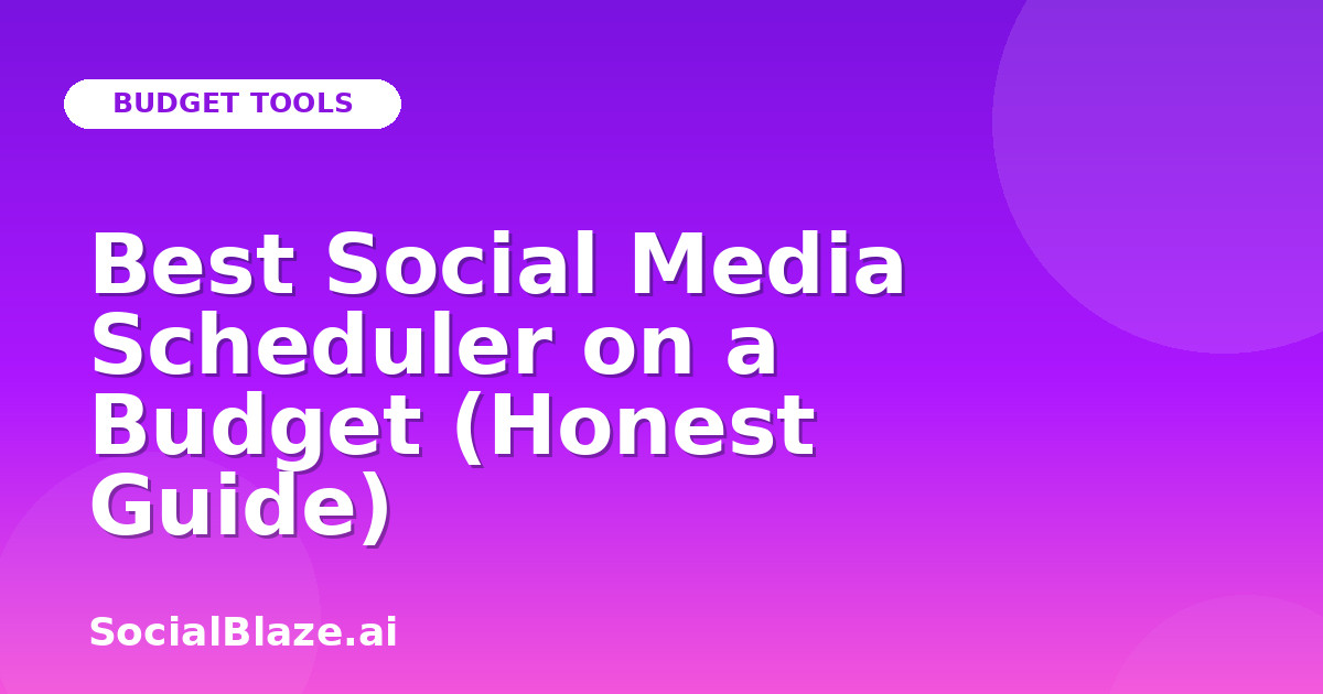 Best Social Media Scheduler on a Budget (Honest Guide)