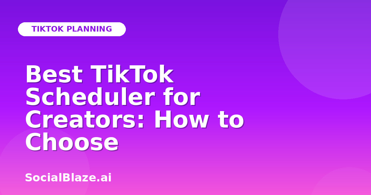 Best TikTok Scheduler for Creators: How to Choose
