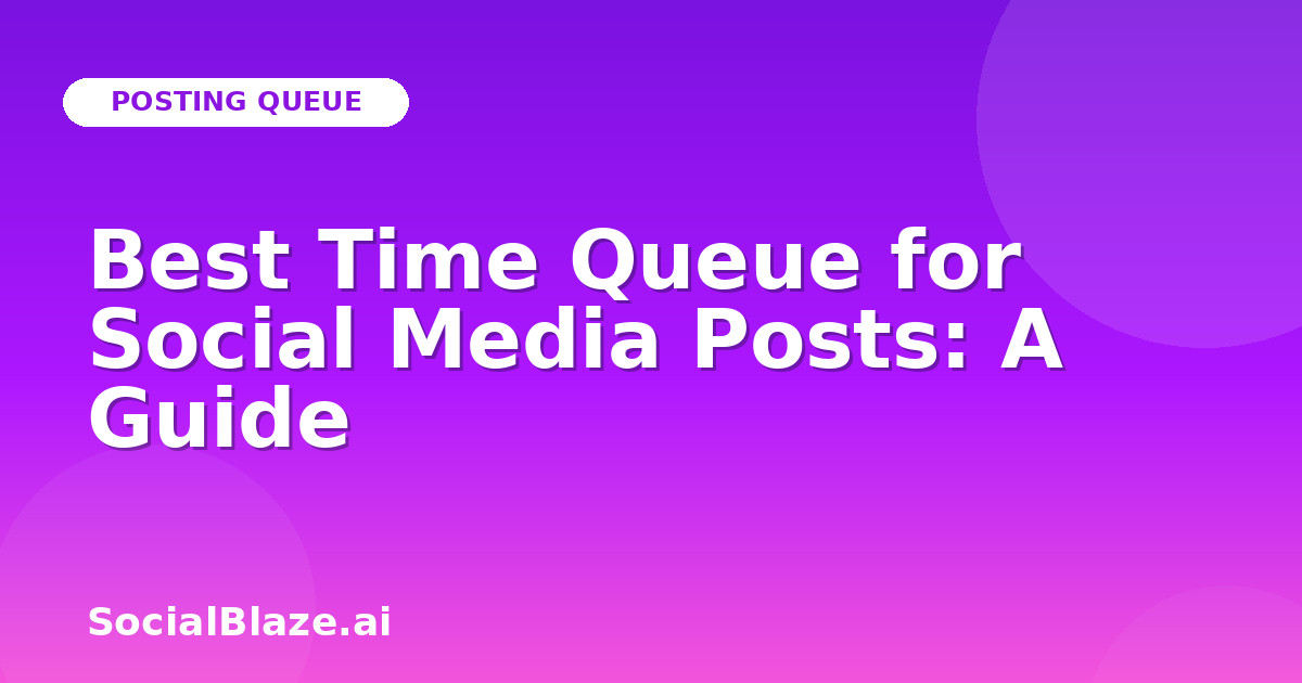 Best Time Queue for Social Media Posts: A Guide