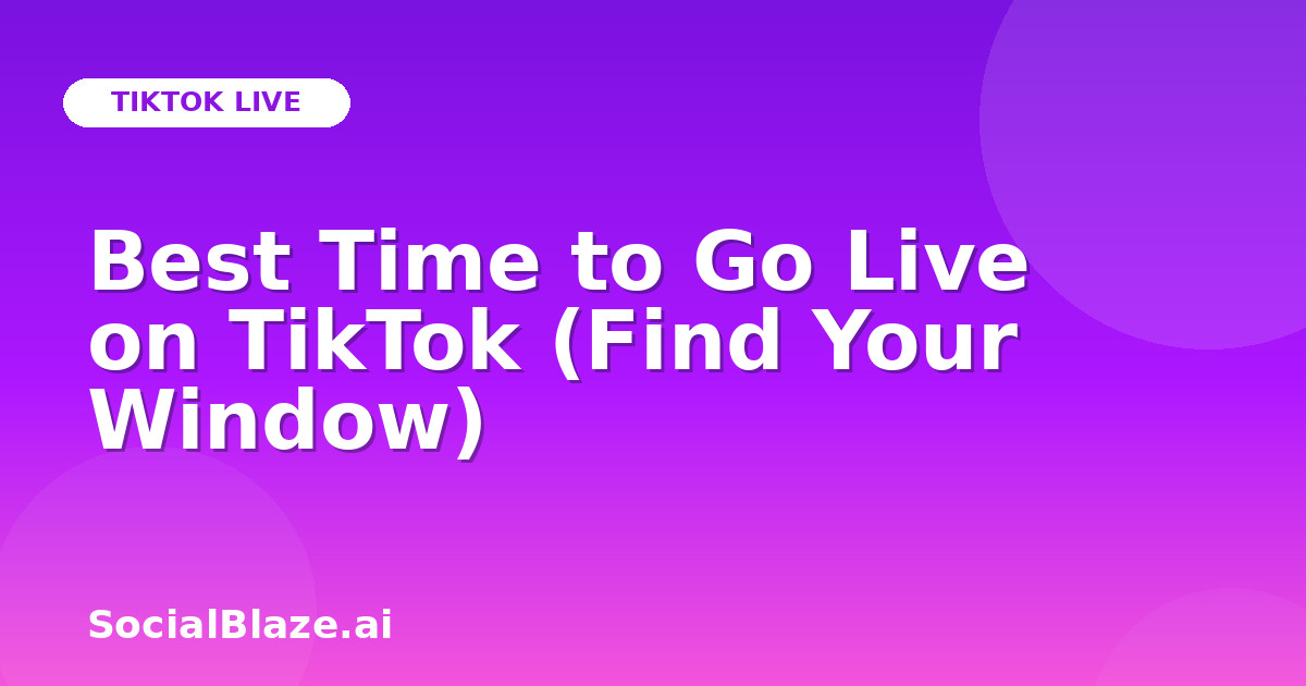 Best Time to Go Live on TikTok (Find Your Window)