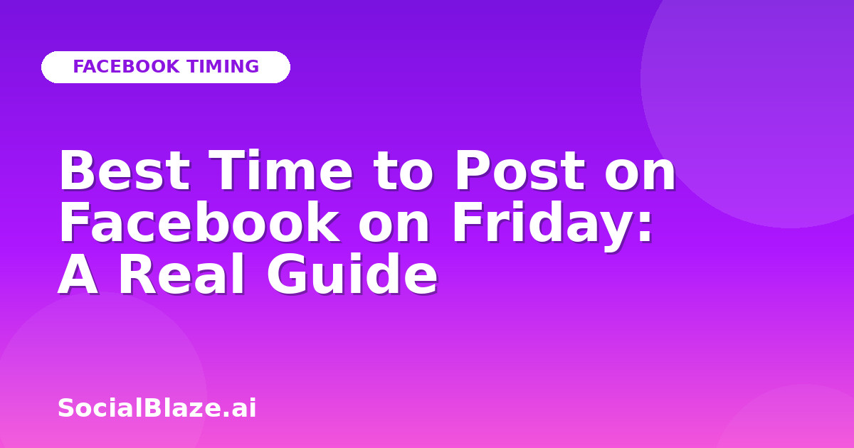 Best Time to Post on Facebook on Friday: A Real Guide