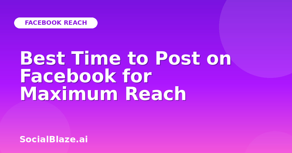 Best Time to Post on Facebook for Maximum Reach