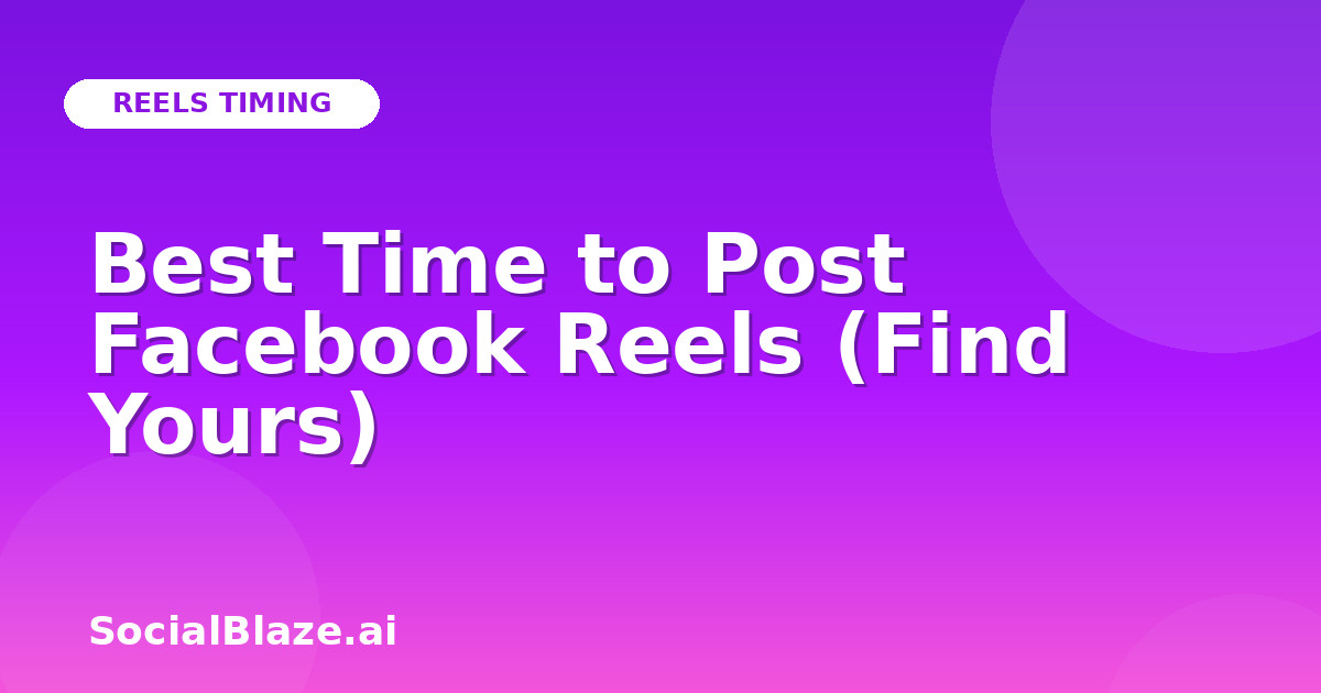 Best Time to Post Facebook Reels (Find Yours)