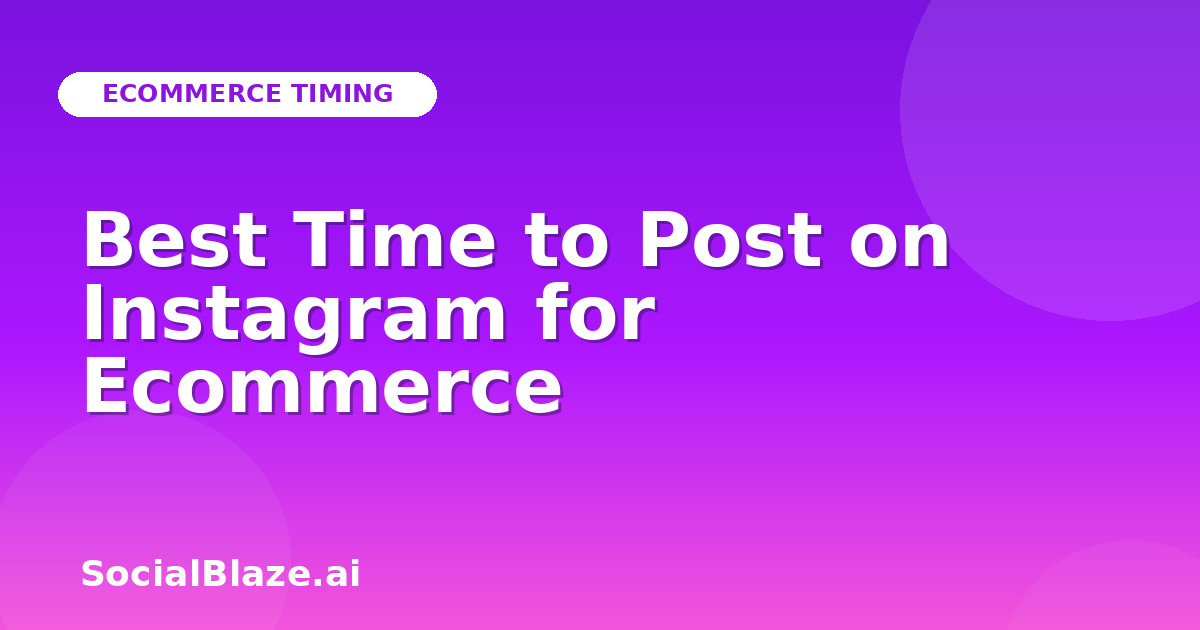Best Time to Post on Instagram for Ecommerce