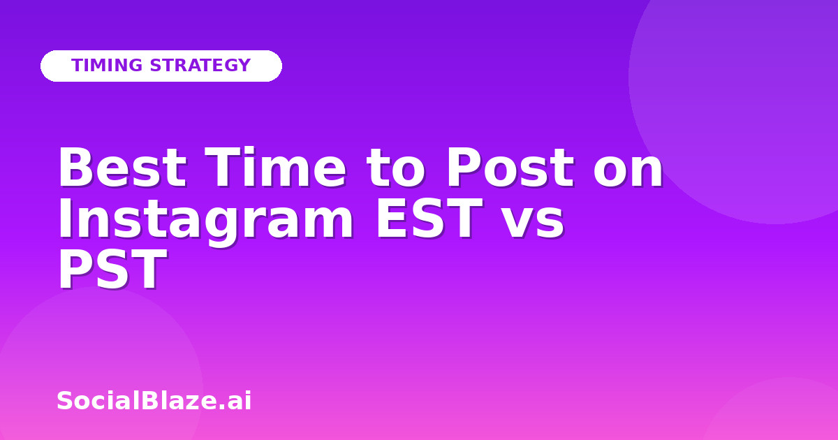 Best Time to Post on Instagram EST vs PST