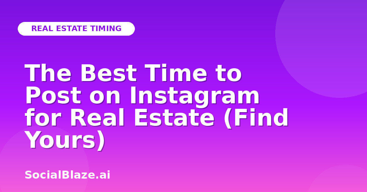 The Best Time to Post on Instagram for Real Estate (Find Yours)