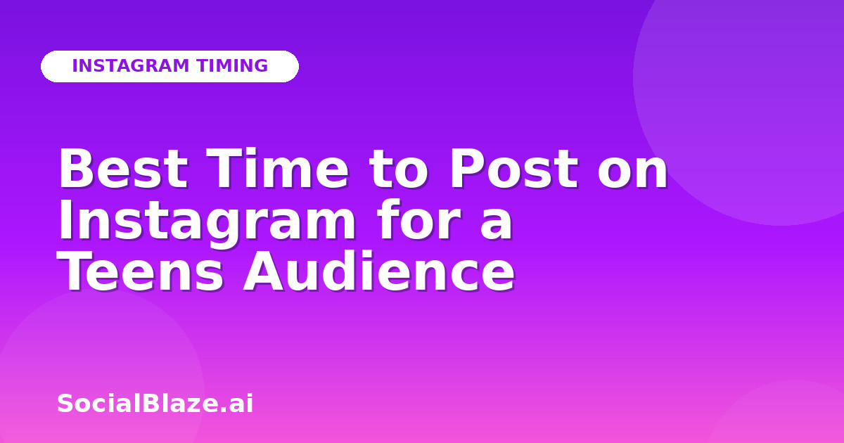 Best Time to Post on Instagram for a Teens Audience