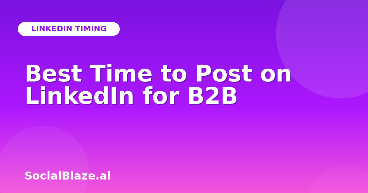 Best Time to Post on LinkedIn for B2B
