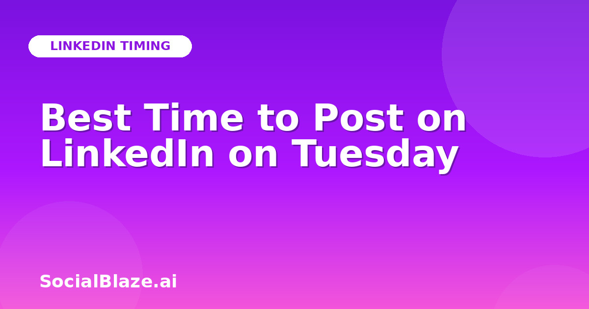Best Time to Post on LinkedIn on Tuesday
