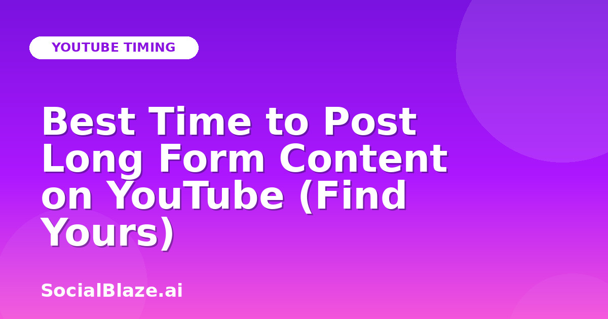 Best Time to Post Long Form Content on YouTube (Find Yours)