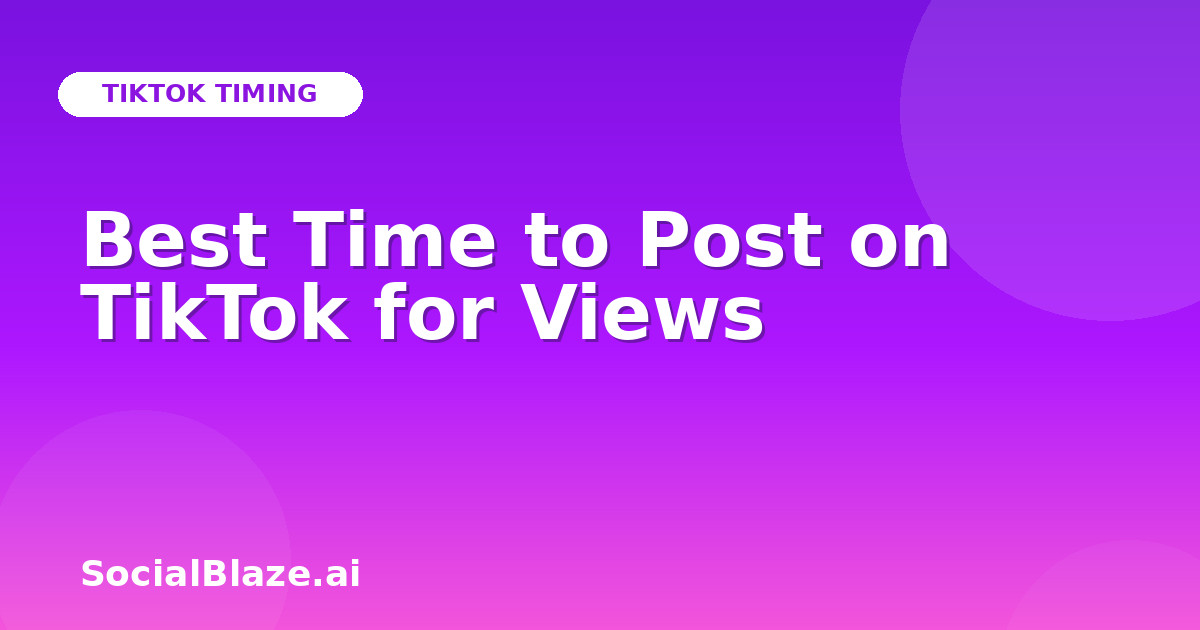 Best Time to Post on TikTok for Views