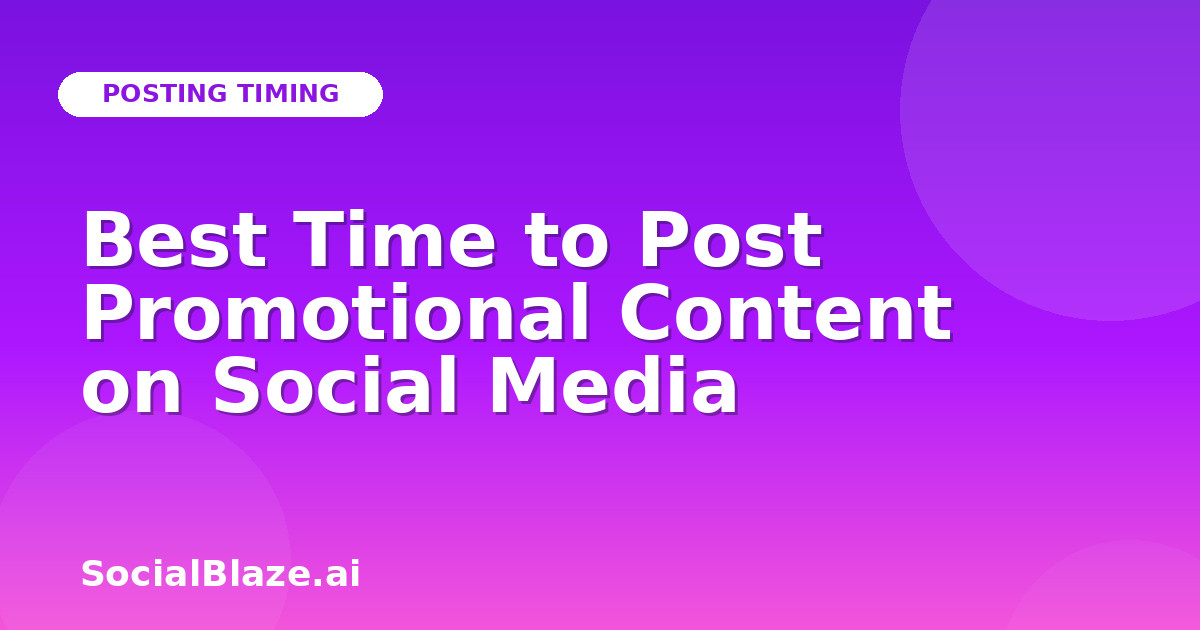 Best Time to Post Promotional Content on Social Media