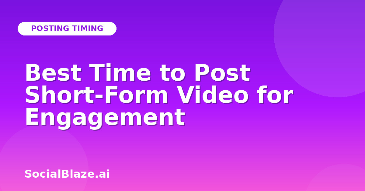 Best Time to Post Short-Form Video for Engagement