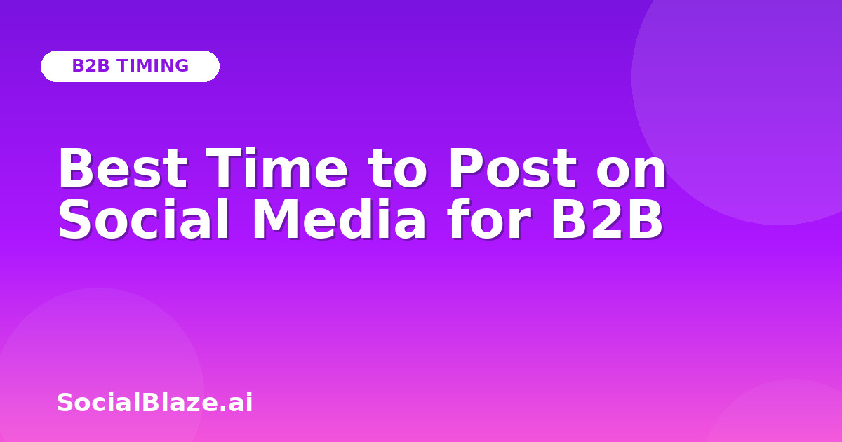 Best Time to Post on Social Media for B2B