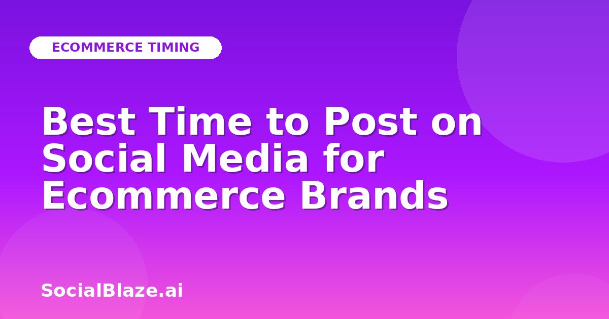 Best Time to Post on Social Media for Ecommerce Brands