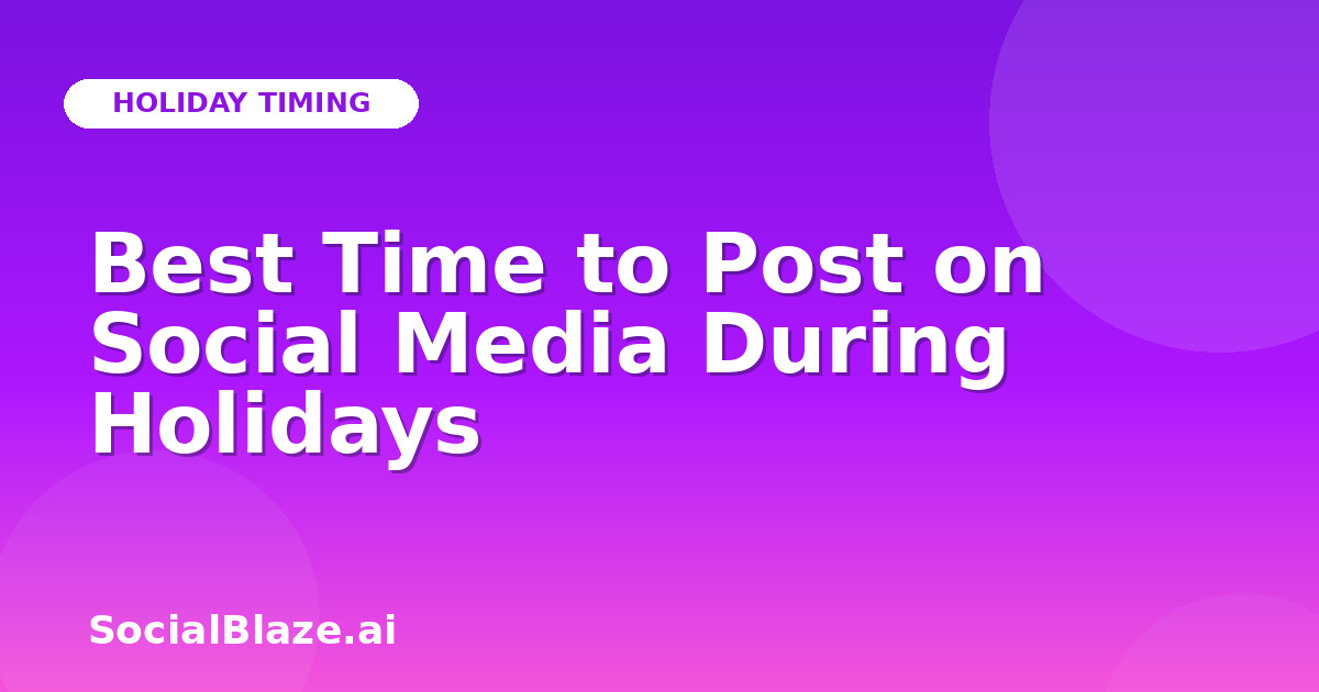 Best Time to Post on Social Media During Holidays