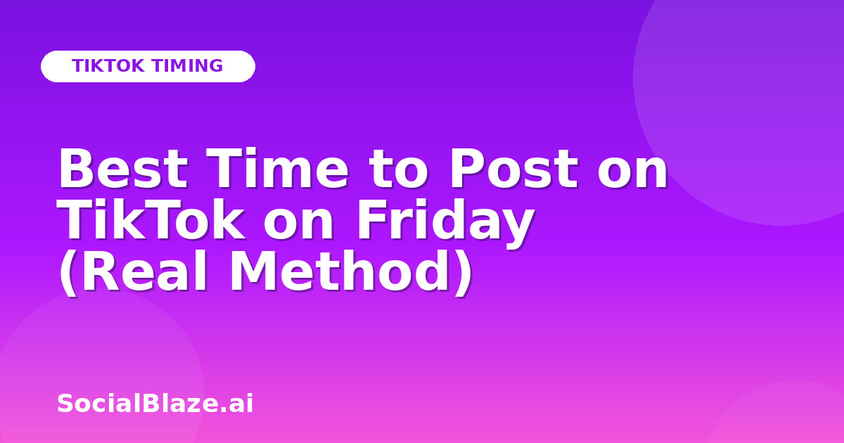 Best Time to Post on TikTok on Friday (Real Method)