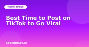 Best Time to Post on TikTok to Go Viral