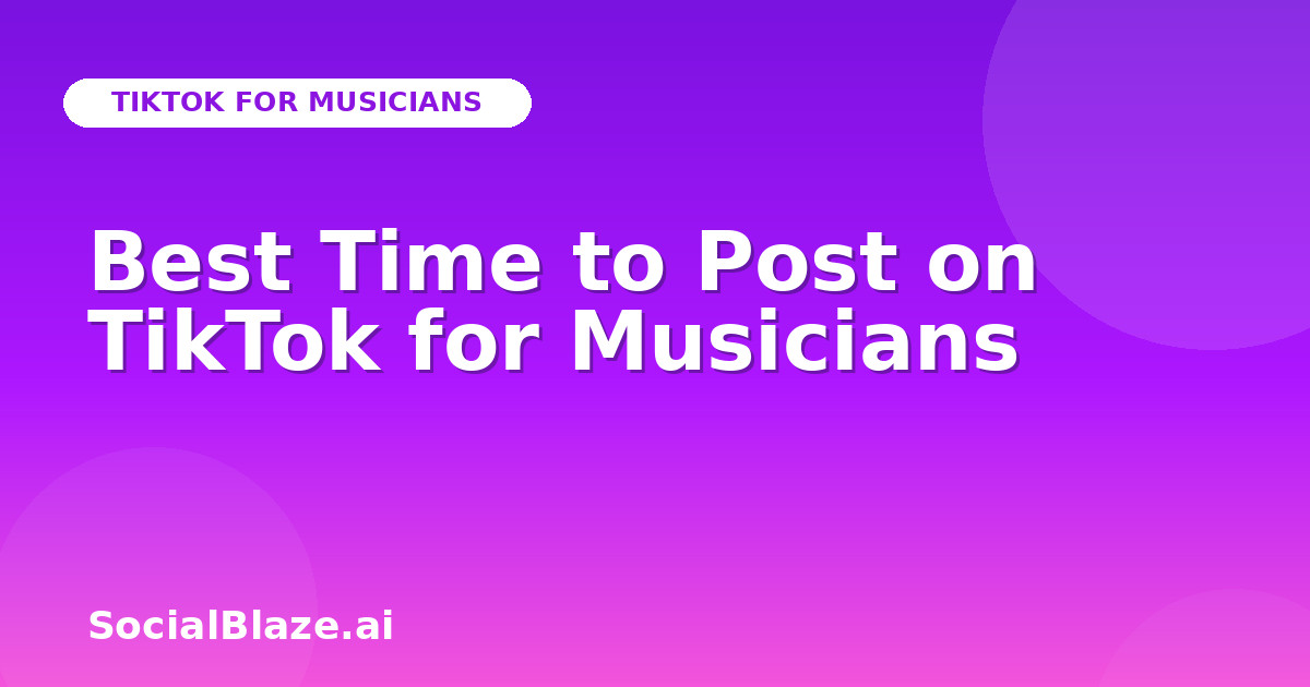 Best Time to Post on TikTok for Musicians