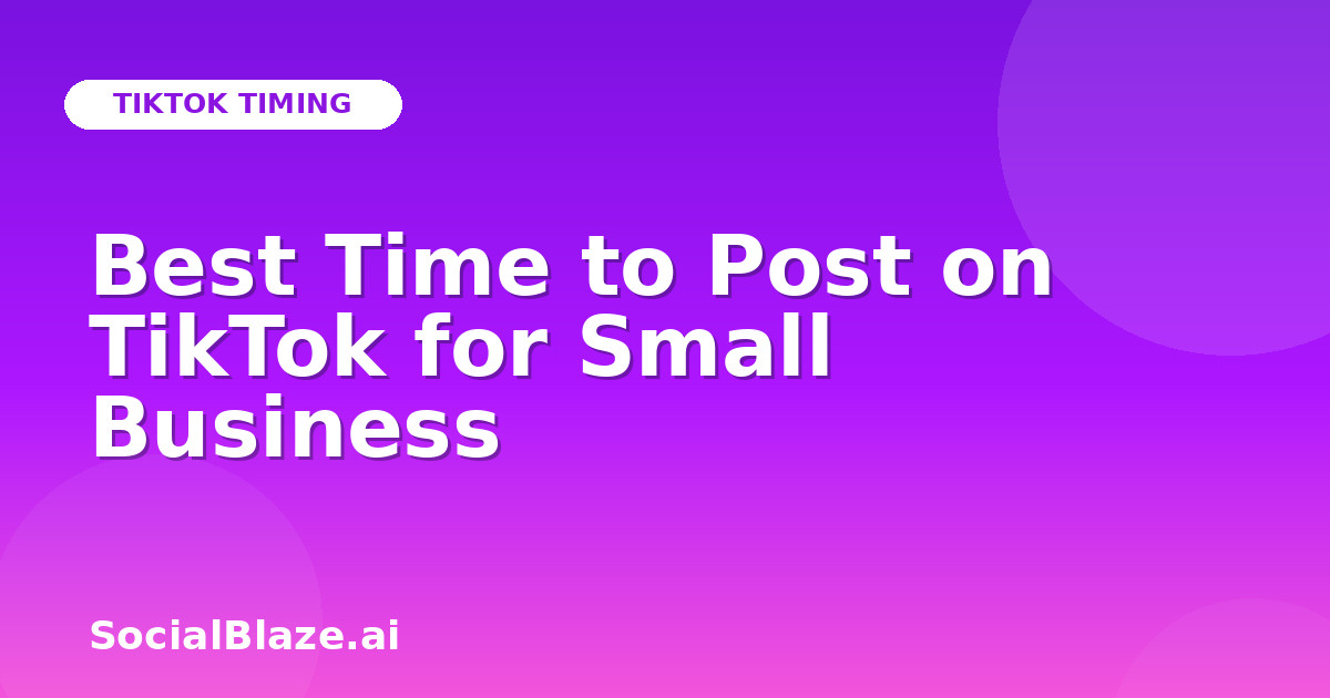 Best Time to Post on TikTok for Small Business