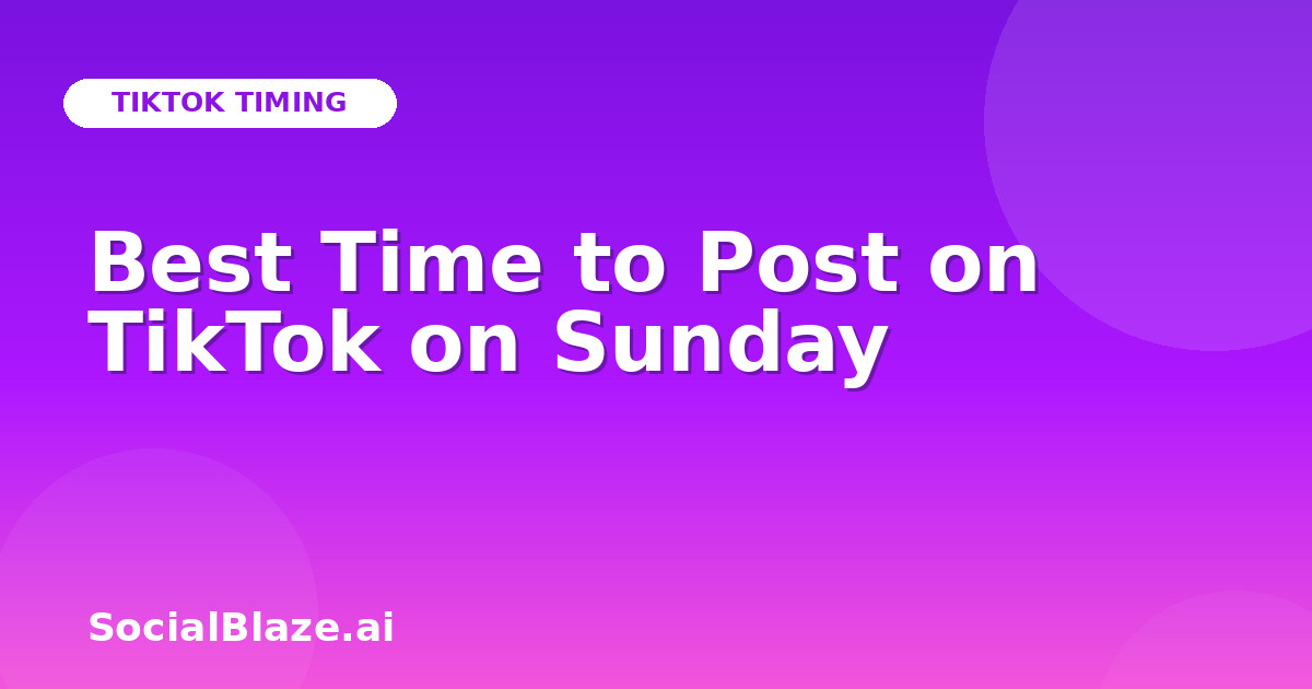 Best Time to Post on TikTok on Sunday